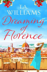 Dreaming of Florence : The feel-good read of the summer! - T.A. Williams
