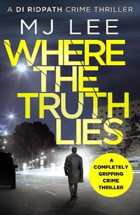 Where The Truth Lies : A completely gripping crime thriller - M J Lee