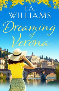Dreaming of Verona : An enchanting, feel-good holiday romance - T.A. Williams