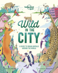 Lonely Planet Kids Wild In The City : Lonely Planet Kids - Lonely Planet Kids