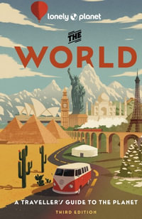 Lonely Planet The World : Travel Guide - Anthony Ham