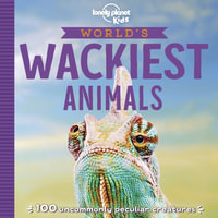 Lonely Planet Kids World's Wackiest Animals : Lonely Planet Kids - Anna Poon
