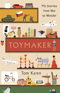 Toymaker : My Journey From War to Wonder - Tom Karen