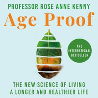 Age Proof : The New Science of Living a Longer and Healthier Life The No 1 International Bestseller - Professor Rose Anne Kenny