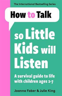 How To Talk So Little Kids Will Listen : A Survival Guide to Life with Children Ages 2-7 - Joanna Faber