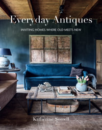 Everyday Antiques : Inviting homes where old meets new - Katherine Sorrell