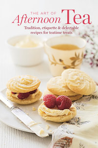 The Art of Afternoon Tea : Tradition, etiquette & recipes for delectable teatime treats - Ryland Peters & Small