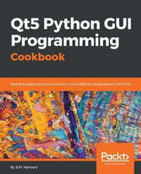 Qt5 Python GUI Programming Cookbook : Building responsive and powerful cross-platform applications with PyQt - B. M. Harwani