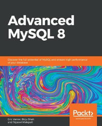 Advanced MySQL 8 : Discover the full potential of MySQL and ensure high performance of your database - Eric Vanier