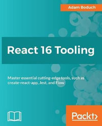 React 16 Tooling : Master essential cutting-edge tools, such as create-react-app, Jest, and Flow - Adam Boduch