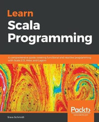 Learn Scala Programming : A comprehensive guide covering functional and reactive programming with Scala 2.13, Akka, and Lagom - Slava Schmidt