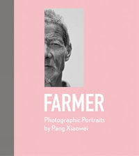 Farmer : Photographic Portraits by Pang Xiaowei - Pang Xiaowei