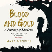 Blood and Gold : A Journey of Shadows - Mara Menzies