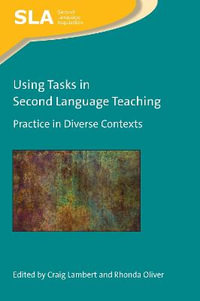Using Tasks in Second Language Teaching : Practice in Diverse Contexts - Craig Lambert