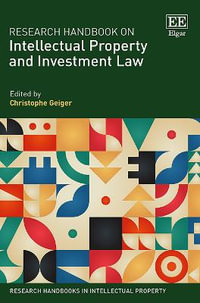 Research Handbook on Intellectual Property and Investment Law : Research Handbooks in Intellectual Property series - Christophe Geiger