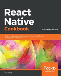 React Native Cookbook : Recipes for solving common React Native development problems, 2nd Edition - Dan Ward