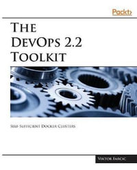 The DevOps 2.2 Toolkit : Self-Sufficient Docker Clusters - Viktor Farcic
