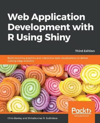 Web Application Development with R Using Shiny - Third Edition : Build stunning graphics and interactive data visualizations to deliver cutting-edge analytics, 3rd Edition - Chris Beeley