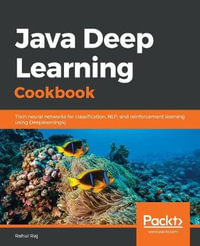 Java Deep Learning Cookbook : Train neural networks for classification, NLP, and reinforcement learning using Deeplearning4j - Rahul Raj