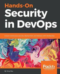 Hands-On Security in DevOps : Ensure continuous security, deployment, and delivery with DevSecOps - Tony Hsu