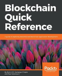 Blockchain Quick Reference : A guide to exploring decentralized blockchain application development - Brenn Hill