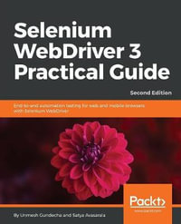 Selenium WebDriver 3 Practical Guide - Second Edition : End-to-end automation testing for web and mobile browsers with Selenium WebDriver, 2nd Edition - Unmesh Gundecha