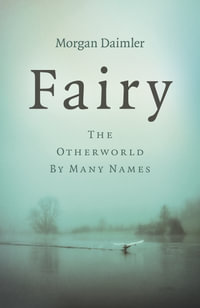 Fairy : The Otherworld by Many Names - Evelyn Elsaesser