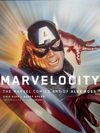 Marvelocity : The Marvel Comics Art of Alex Ross - Alex Ross
