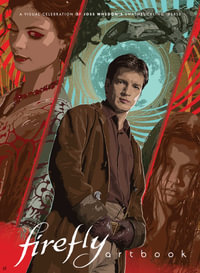 Firefly - Artbook : A Visual Celebration of Joss Whedon's Swashbuckling 'Verse - Printed in Blood