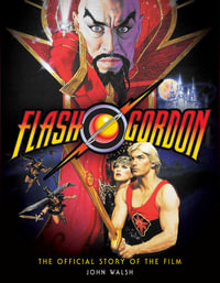 Flash Gordon : The Official Story of the Film - John Walsh