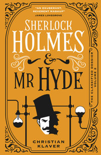 The Classified Dossier - Sherlock Holmes and Mr Hyde : Sherlock Holmes and Mr Hyde - Christian Klaver