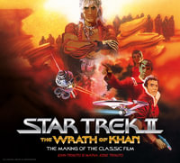 Star Trek II : The Wrath of Khan: The Making of the Classic Film - John Tenuto