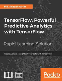 TensorFlow: Powerful Predictive Analytics with TensorFlow : Predict valuable insights of your data with TensorFlow - Md. Rezaul Karim