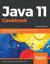 Java 11 Cookbook - Second Edition : A definitive guide to learning the key concepts of modern application development, 2nd Edition - Nick Samoylov
