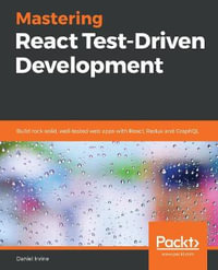 Mastering React Test-Driven Development : Build rock-solid, well-tested web apps with React, Redux and GraphQL - Daniel Irvine