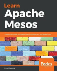 Learn Apache Mesos : A beginner's guide to scalable cluster management and deployment - Manuj Aggarwal