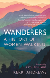 Wanderers : A History of Women Walking - Kerri Andrews