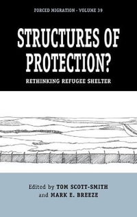 Structures of Protection? : Rethinking Refugee Shelter - Tom Scott-Smith