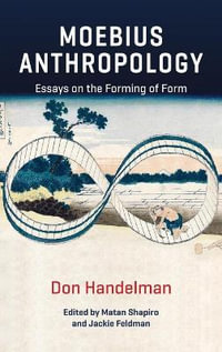 Moebius Anthropology : Essays on the Forming of Form - Don Handelman
