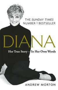 Diana: Her True Story - In Her Own Words : The Sunday Times Number-One Bestseller - Andrew Morton