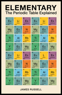 Elementary : The Periodic Table Explained - James M. Russell