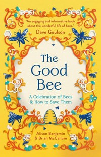 The Good Bee : A Celebration of Bees - And How to Save Them - Alison Benjamin