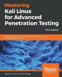 Mastering Kali Linux for Advanced Penetration Testing - Third Edition : Secure your network with Kali Linux 2019.1 - the ultimate white hat hackers' toolkit - Vijay Kumar Velu