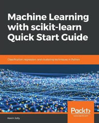 Machine Learning with scikit-learn Quick Start Guide : Classification, regression, and clustering techniques in Python - Kevin Jolly