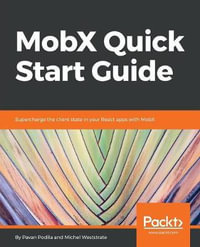 MobX Quick Start Guide : Supercharge the client state in your React apps with MobX - Pavan Podila