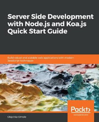 Server Side development with Node.js and Koa.js Quick Start Guide : Build robust and scalable web applications with modern JavaScript techniques - Olayinka Omole