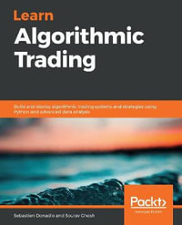 Learn Algorithmic Trading : Build and deploy algorithmic trading systems and strategies using Python and advanced data analysis - Sourav Ghosh