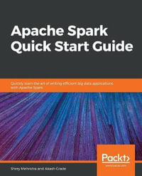 Apache Spark Quick Start Guide : Quickly learn the art of writing efficient big data applications with Apache Spark - Shrey Mehrotra