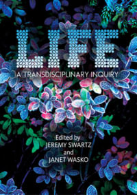 LIFE : A Transdisciplinary Inquiry - Jeremy Swartz