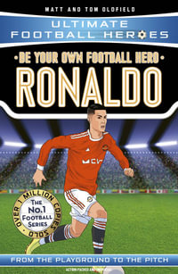 Be Your Own Football Hero : Ronaldo (Ultimate Football Heroes) - Matt & Tom Oldfield